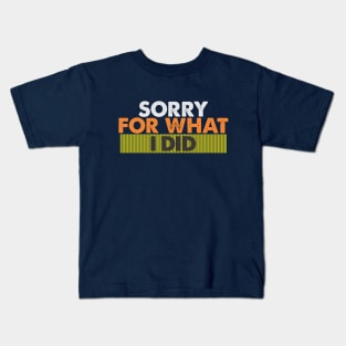 sorry for what i did Kids T-Shirt